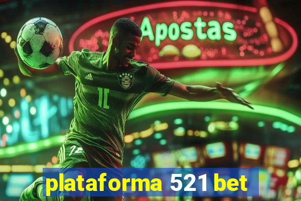 plataforma 521 bet